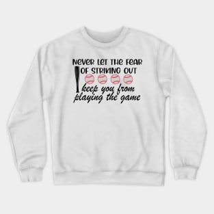 Never Let The Fear Of Striking Out Keep You From Playing The Game Crewneck Sweatshirt